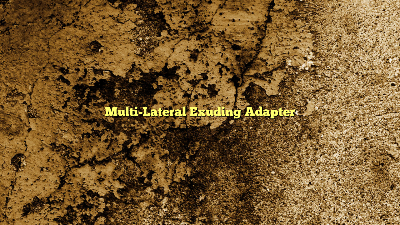 Multi-Lateral Exuding Adapter