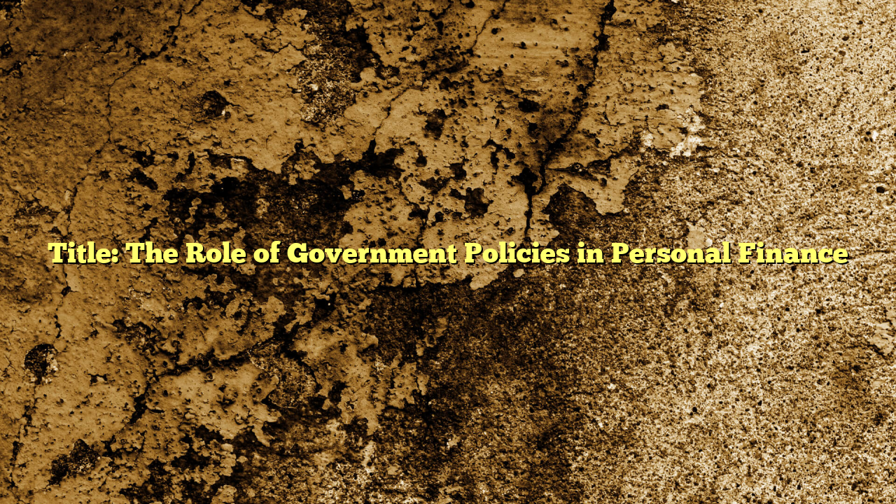 Title: The Role of Government Policies in Personal Finance