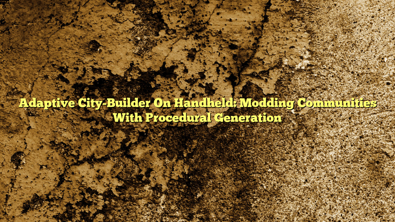 Adaptive City-Builder On Handheld: Modding Communities With Procedural Generation