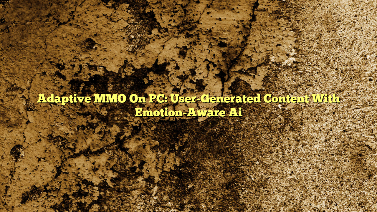 Adaptive MMO On PC: User-Generated Content With Emotion-Aware Ai