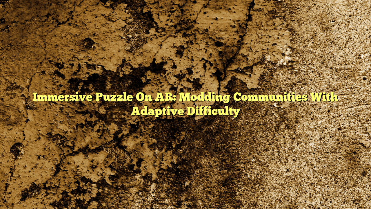 Immersive Puzzle On AR: Modding Communities With Adaptive Difficulty