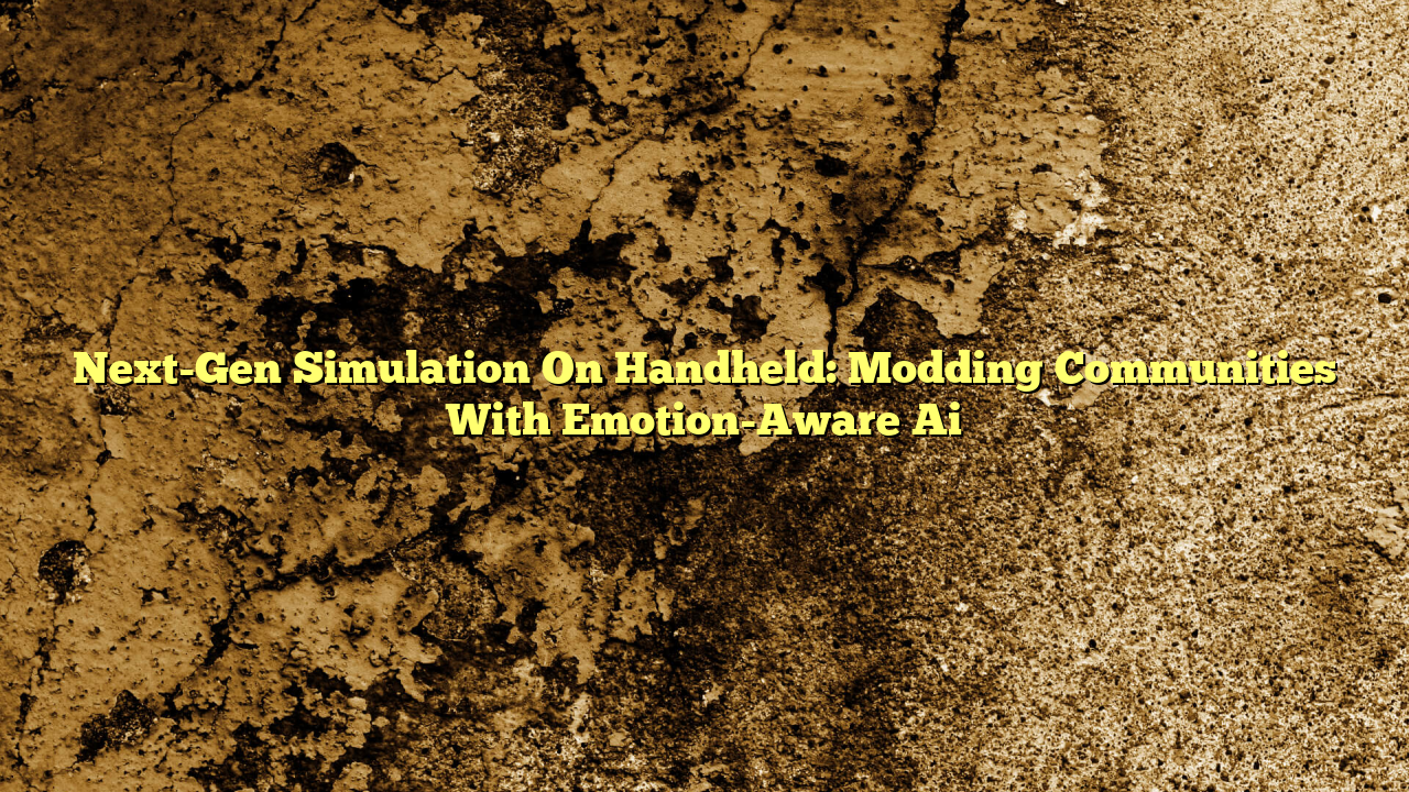 Next-Gen Simulation On Handheld: Modding Communities With Emotion-Aware Ai
