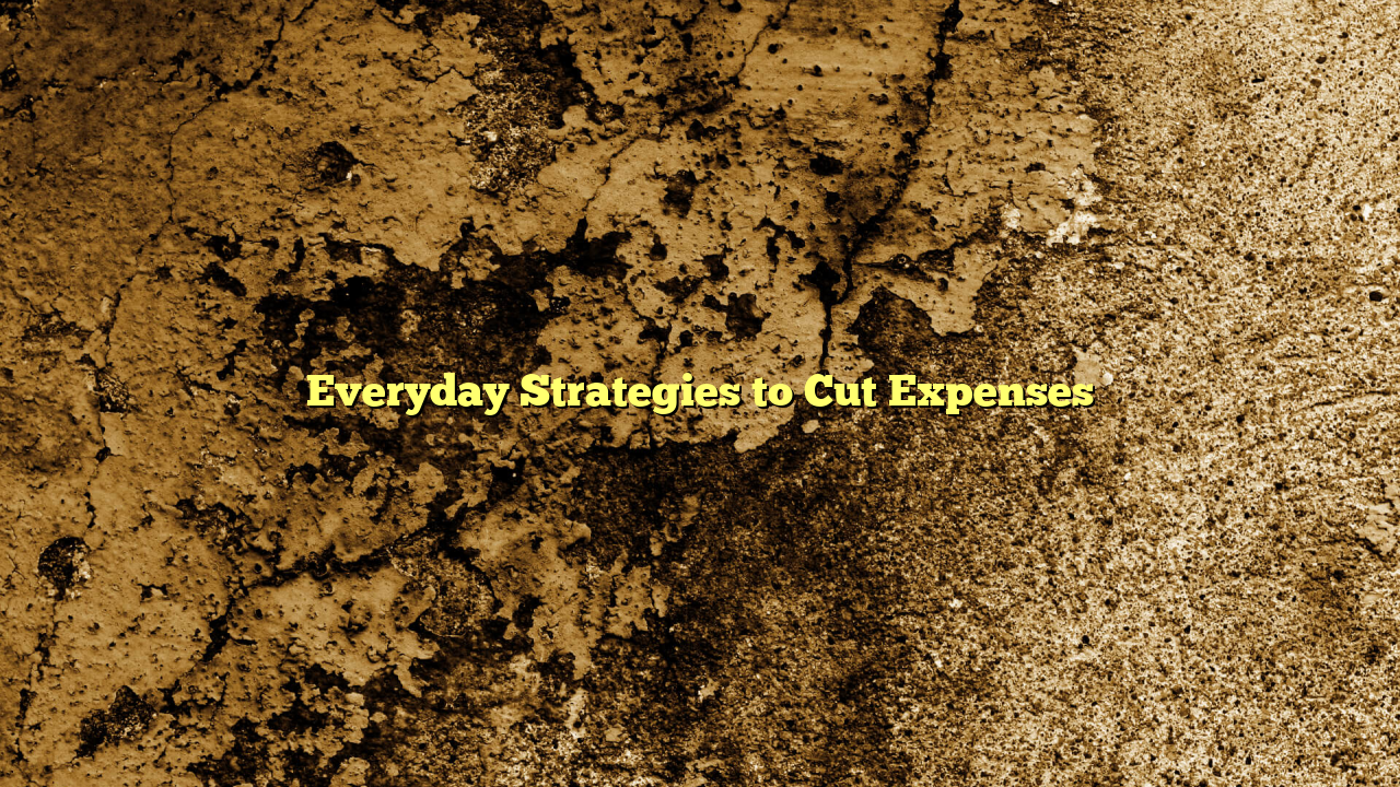 Everyday Strategies to Cut Expenses