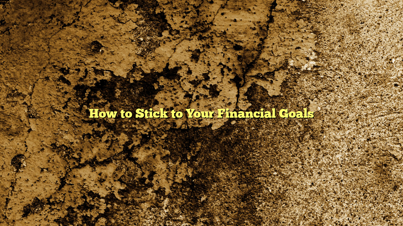 How to Stick to Your Financial Goals