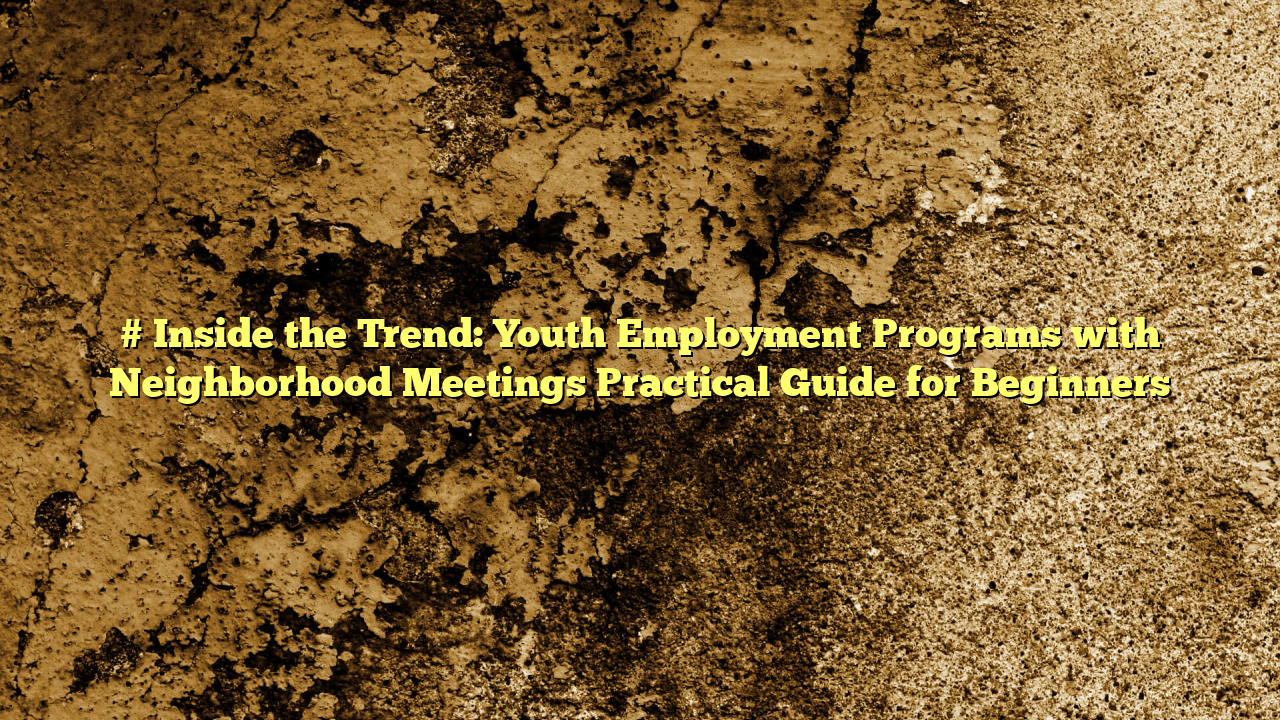 # Inside the Trend: Youth Employment Programs with Neighborhood Meetings Practical Guide for Beginners